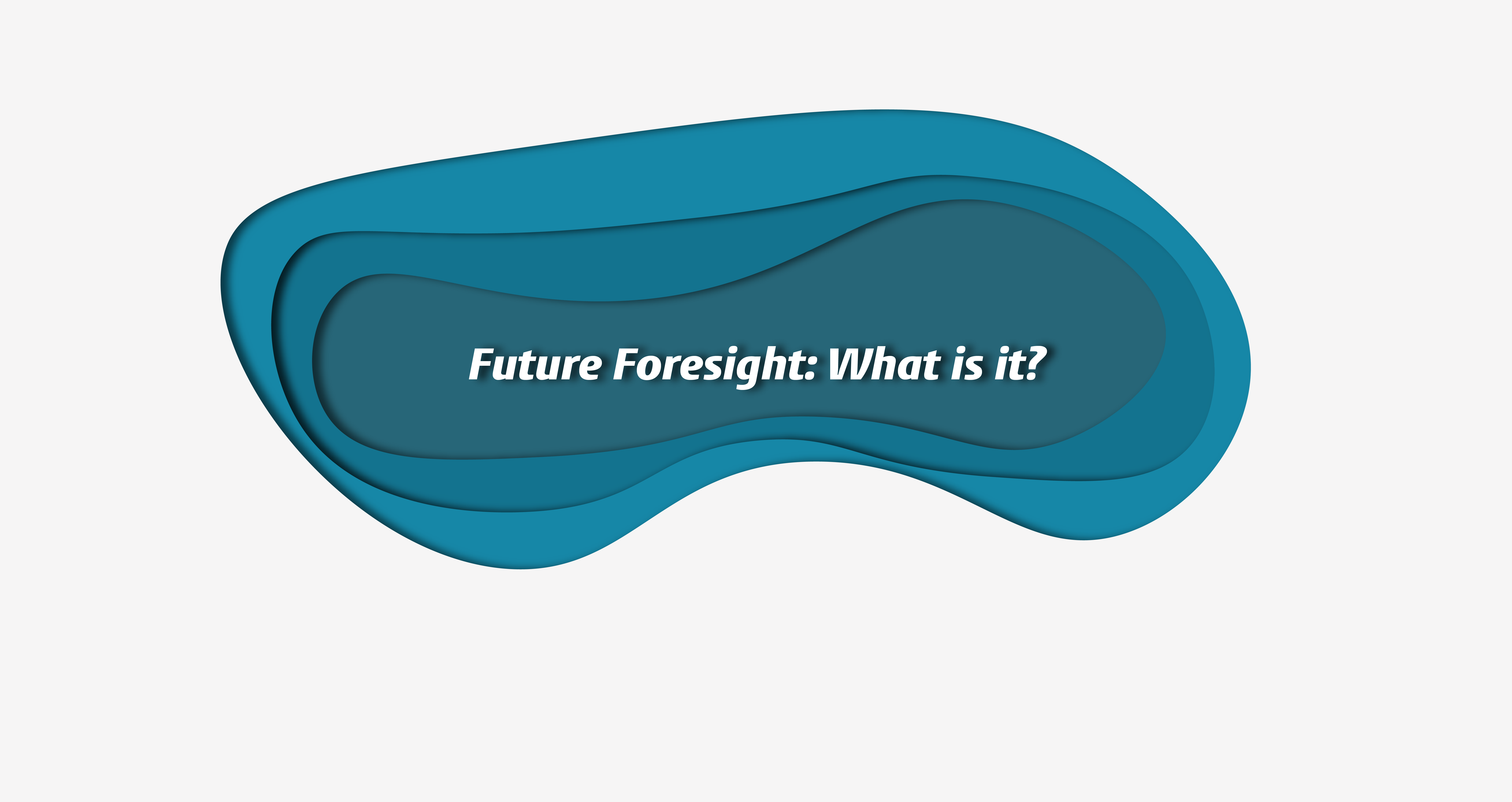 Future Foresight: What is it?